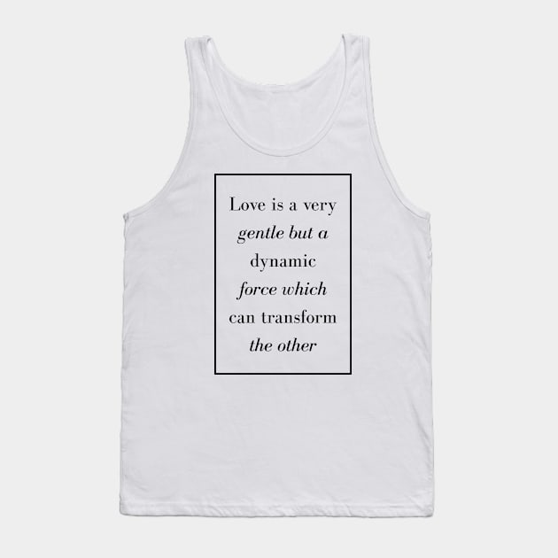 Love is a very gentle but a dynamic force which can transform the other - Spiritual Quote Tank Top by Spritua